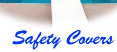 Safety Covers